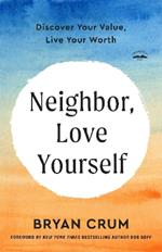 Neighbor, Love Yourself: Discover Your Value, Live Your Worth
