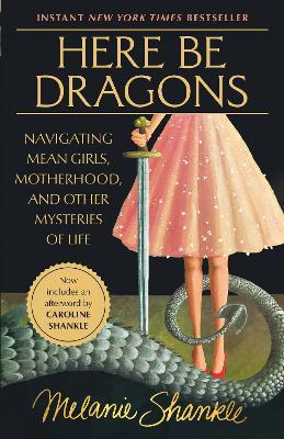 Here Be Dragons: Navigating Mean Girls, Motherhood, and Other Mysteries of Life - Melanie Shankle - cover