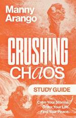 Crushing Chaos Study Guide: Calm Your Storms. Order Your Life. Find Your Peace