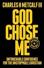 God Chose Me Study Guide: Untouchable Confidence for the Unstoppable Christian