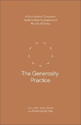 The Generosity Practice: A Four-Session Companion Guide to Help You Experience the Joy of Giving - John Mark Comer,Practicing the Way - cover
