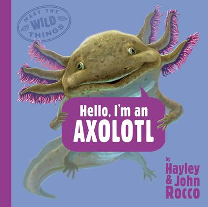 Hello, I'm an Axolotl (Meet the Wild Things, Book 4) - Hayley Rocco,John Rocco - ebook