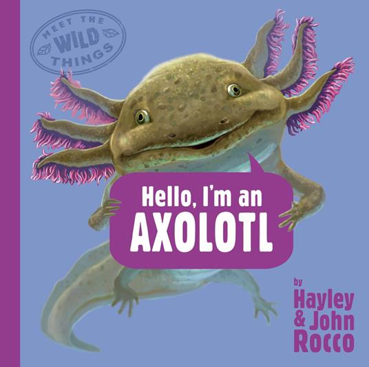 Hello, I'm an Axolotl (Meet the Wild Things, Book 4) - Hayley Rocco,John Rocco - ebook
