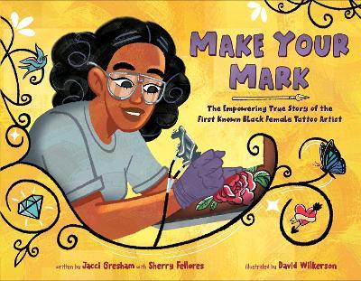 Make Your Mark: The Empowering True Story of the First Known Black Female Tattoo Artist - Jacci Gresham,Sherry Fellores - cover