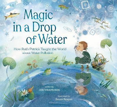 Magic in a Drop of Water: How Ruth Patrick Taught the World about Water Pollution - Julie Winterbottom - cover