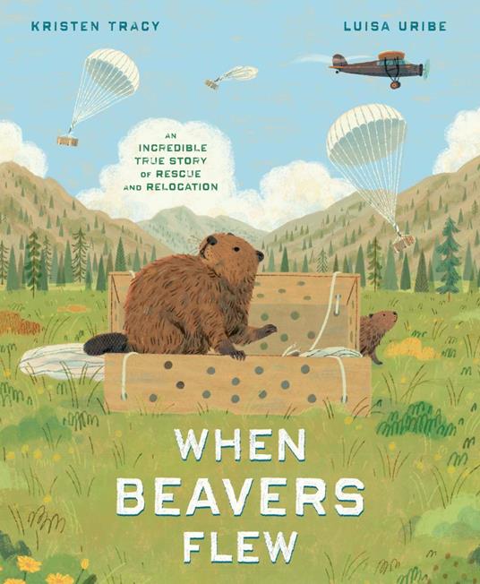 When Beavers Flew - Kristen Tracy,Luisa Uribe - ebook