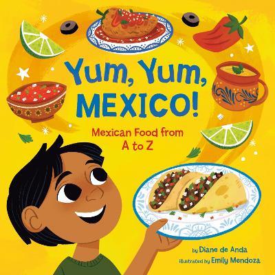 Yum, Yum, Mexico!: Mexican Food from A to Z - Diane de Anda,Emily Mendoza - cover