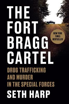 The Fort Bragg Cartel: Drug Trafficking and Murder in the Special Forces - Seth Harp - cover