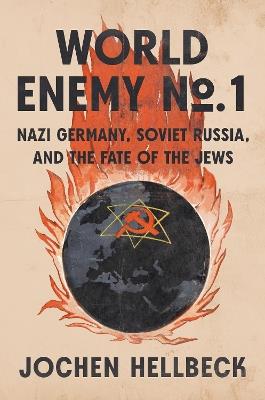 World Enemy No. 1: Nazi Germany, Soviet Russia, and the Fate of the Jews - Jochen Hellbeck - cover