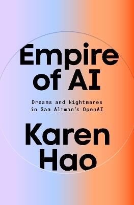 Empire of AI: Dreams and Nightmares in Sam Altman's OpenAI - Karen Hao - cover