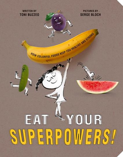 Eat Your Superpowers! - Toni Buzzeo,Serge Bloch - ebook