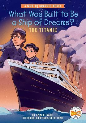 What Was Built to Be a Ship of Dreams?: The Titanic: A Who HQ Graphic Novel - Emmett Nahil,Who HQ - cover