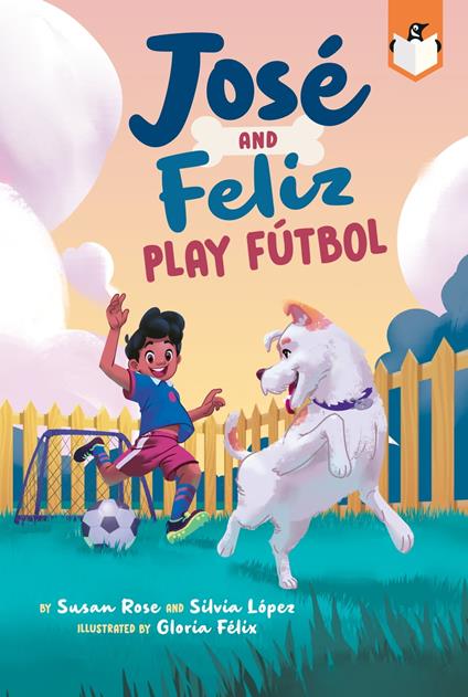 José and Feliz Play Fútbol - Silvia López,Susan Rose,Gloria Félix - ebook