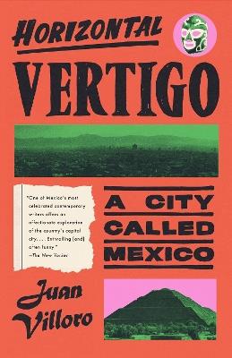 Horizontal Vertigo: A City Called Mexico - Juan Villoro,Alfred MacAdam - cover