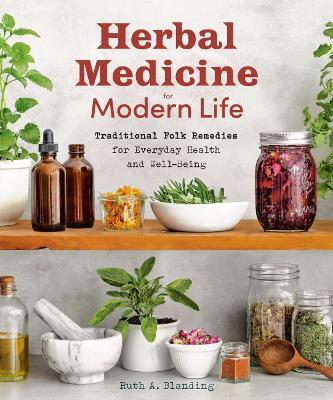 Herbal Medicine for Modern Life: Traditional Folk Remedies for Everyday Health and Well-Being - Ruth A. Blanding - cover