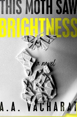 This Moth Saw Brightness - A. A. Vacharat - cover