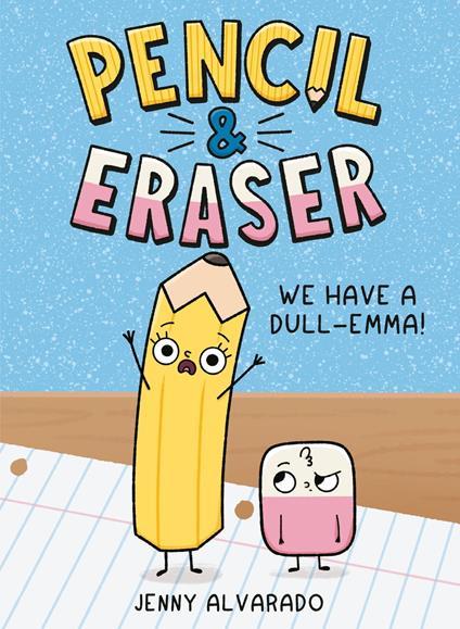 Pencil & Eraser: We Have a Dull-Emma! - Jenny Alvarado - ebook