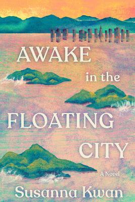 Awake in the Floating City: A Novel - Susanna Kwan - cover