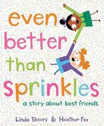 Even Better Than Sprinkles: A Story About Best Friends