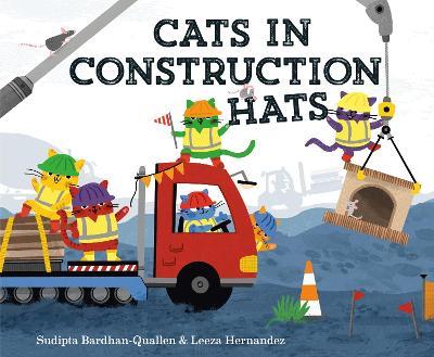 Cats in Construction Hats - Sudipta Bardhan-Quallen,Leeza Hernandez - cover
