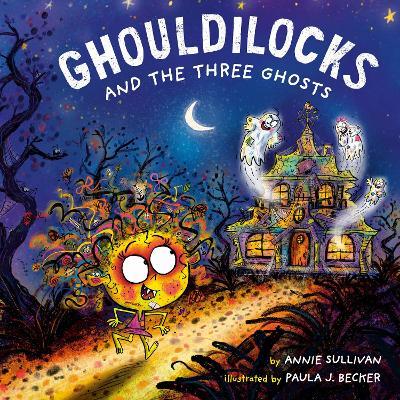 Ghouldilocks and the Three Ghosts - Annie Sullivan,Paula J. Becker - cover
