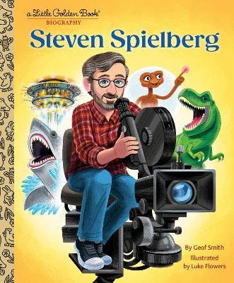 Steven Spielberg: A Little Golden Book Biography - Geof Smith,Luke Flowers - cover