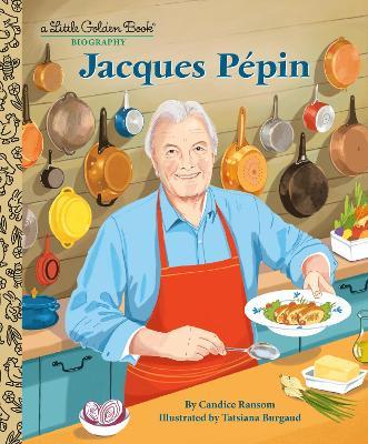 Jacques Pépin: A Little Golden Book Biography - Candice Ransom,Tatsiana Burgaud - cover
