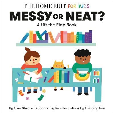 Messy or Neat?: A Lift-the-Flap Book: A Home Edit Board Book for Kids - Clea Shearer,Joanna Teplin - cover