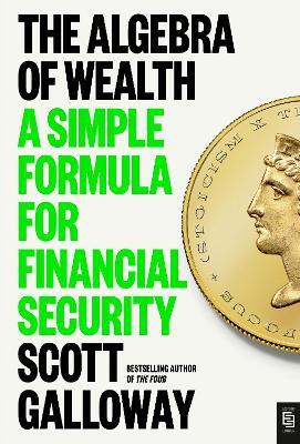 The Algebra of Wealth: A Simple Formula for Financial Security - Scott Galloway - cover