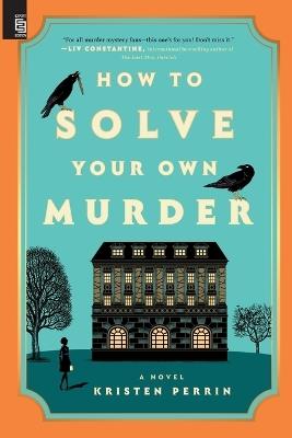 How to Solve Your Own Murder: A Novel - Kristen Perrin - cover