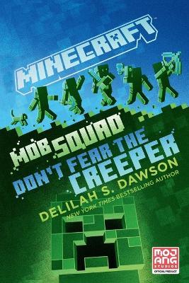 Minecraft: Mob Squad: Don't Fear the Creeper: An Official Minecraft Novel - Delilah S. Dawson - cover