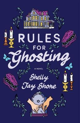 Rules for Ghosting: A Novel - Shelly Jay Shore - cover