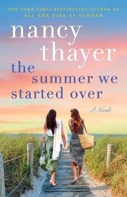 The Summer We Started Over: A Novel - Nancy Thayer - cover