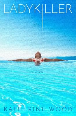 Ladykiller: A Novel - Katherine Wood - cover