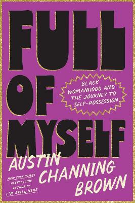 Full of Myself: Black Womanhood and the Journey to Self-Possession - Austin Channing Brown - cover