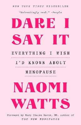Dare I Say It: Everything I Wish I'd Known About Menopause - Naomi Watts - cover