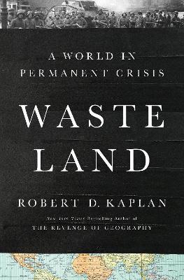 Waste Land: A World in Permanent Crisis - Robert D. Kaplan - cover