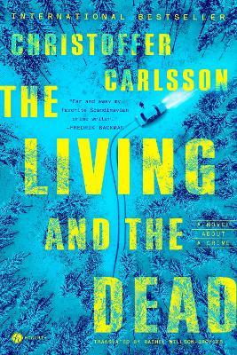 The Living and the Dead: A Novel About a Crime - Christoffer Carlsson - cover