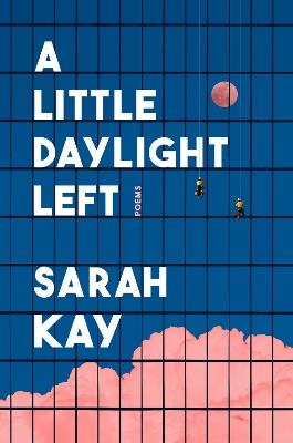 A Little Daylight Left: Poems - Sarah Kay - cover