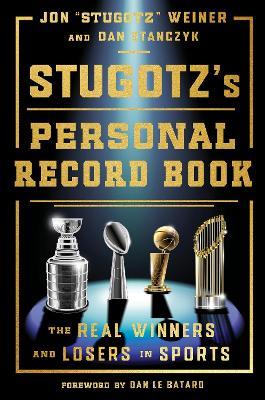 Stugotz's Personal Record Book: The Real Winners and Losers in Sports - Jon "Stugotz" Weiner,Dan Stanczyk - cover