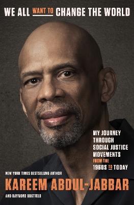 We All Want to Change the World: My Journey Through Social Justice Movements from the 1960s to Today - Kareem Abdul-Jabbar,Raymond Obstfeld - cover