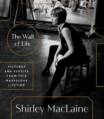 The Wall of Life: Pictures and Stories from This Marvelous Lifetime - Shirley Maclaine - cover