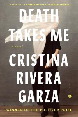 Death Takes Me: A Novel - Cristina Rivera Garza - cover
