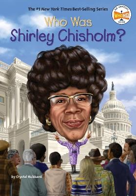 Who Was Shirley Chisholm? - Crystal Hubbard,Who HQ - cover