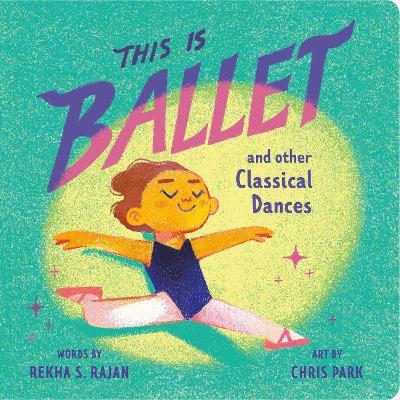 This Is Ballet: And Other Classical Dances - Rekha S. Rajan - cover