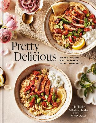 Pretty Delicious: Simple, Modern Mediterranean, Served with Style: A Cookbook - Alia Elkaffas,Radwa Elkaffas - cover