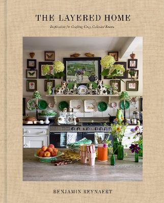 The Layered Home: An Interior Design Book: Inspiration for Crafting Cozy, Collected Rooms - Benjamin Reynaert - cover