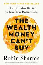 The Wealth Money Can't Buy: The 8 Hidden Habits to Live Your Richest Life