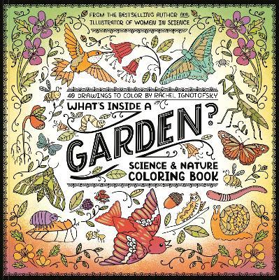 What's Inside a Garden?: Science and Nature Coloring Book: 40 Drawings to Color - Rachel Ignotofsky - cover