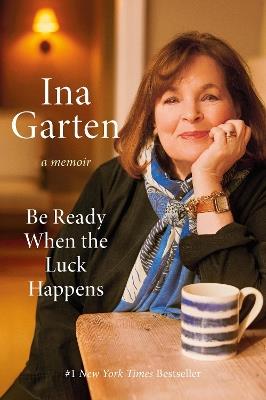 Be Ready When the Luck Happens: A Memoir - Ina Garten - cover